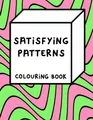 Satisfying Patterns Colouring Book (Satisfying Patterns Colouring Books)