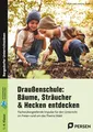 Draußenschule: Bäume, Sträucher & Hecken entdecken Johannes Plotzki