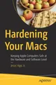 Hardening Your Macs: Keeping Apple Computers Safe at the Hardware and Software