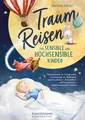Traumreisen für sensible und hochsensible Kinder: Fantasiereisen für kindgerecht