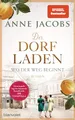 Der Dorfladen - Wo der Weg beginnt: Roman - Nach der TUCHVILLA die neue große Saga von SPIEGEL-Bestsellerautorin Anne Jacobs (Die Dorfladen-Saga, Band 1)