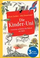 Die Kinder-Uni: Forscher erklären die Rätsel der Welt: Alle 3 Bücher in einem - Erstes Semester | Zweites Semester | Drittes Semester