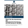 Üben Sie die Kenntnisse der Datenbankentwicklung mit MS Access & VB.NET von Thobius Joseph / Verlag Unser Wissen / Taschenbuch