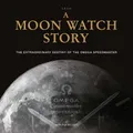 A Moon Watch Story (Gebundene Ausgabe) Watch Stories Collection