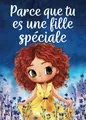 Parce que tu es une fille spéciale: Un livre pour les enfants sur le courage, la force intérieure et la confiance en soi