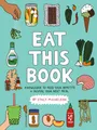 Eat This Book: Knowledge to Feed Your Appetite and Inspire Your Next Meal
