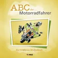 ABC der ... Motorradfahrer: Ein fröhliches Wörterbuch