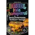 Brudi, Lass knuspern! - Das Heißluftfritteusen-Kochbuch für Teenager