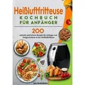 Heißluftfritteuse Kochbuch für Anfänger