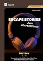 Escape Stories zum Hörverstehen Deutsch 7-8: Sinnentnehmendes Zuhören üben. Rätsel lösen. Mit Spaß die Hörkompetenz fördern. (7. und 8. Klasse) (Escape Rooms Sekundarstufe)