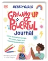 Rebel Girls - das Original. Growing up powerful Journal: Lerne dich selbst kennen. Mit Listen, Tests und inspirierenden Fragen. Kreatives Ausfüllbuch. Für Kinder ab 10 Jahren