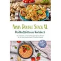 Ninja Double Stack XL Heißluftfritteuse Kochbuch: Die leckersten und abwechslungsreichsten Rezepte für die Ninja Double Stack XL Heißluftfritteuse - inkl. Brotrezepten, Fingerfood, Dips & Desserts (eBook, ePUB)