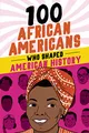 100 African Americans Who Shaped American History (100 Series)