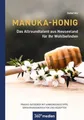 Manuka-Honig - Das Allroundtalent aus Neuseeland für Ihr Wohlbefinden: Praxis-Ratgeber mit Anwendungstipps, Erfahrungsberichten und Rezepten