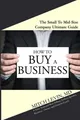 How To Buy A Business: The Small To..., Levin MD, Mitch