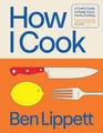 How I Cook A Chef's Guide to Really Good Home Cooking