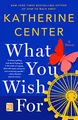What You Wish For: A Novel, Center, Katherine