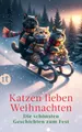 Katzen lieben Weihnachten Die schönsten Geschichten zum Fest | Ein Geschenkbu...