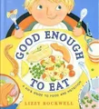 Lizzy Rockwell Good Enough to Eat: A Kids Guide to Food and Nutrit (Taschenbuch)