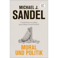 Moral und Politik. Gedanken zu einer gerechten Gesellschaft. Michael J. San ...
