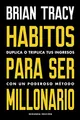 Hábitos para ser millonario: Duplica o triplica tus ingresos con un poderoso método