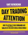 Day Trading Attention: How to Actua..., Vaynerchuk, Gar