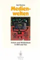 Medienwelten : Schein und Wirklichkeit in Bild und Ton. Reetze, Jan: