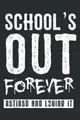 Schools Out Forever - Funny Teacher Retirement Gift: Wide Ruled Line Paper, 110 Pages, 6 x 9 Inches, Lined Notebook Journal for Work, School and College Supplies