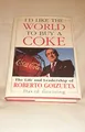 I'd Like the World to Buy a Coke: The Life and Leadership of Roberto Goizueta