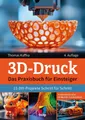 Fachbuch 3D-Druck Das Praxisbuch für Einsteiger. 15 DIY-Projekte Schritt für Sc Thomas Kaffka