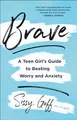 Brave: A Teen Girl's Guide to Beating Worry and Anxiety