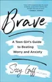 Brave: A Teen Girl's Guide to Beating Worry an..., Goff