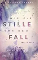 Wie die Stille vor dem Fall. Erstes Buch Brittainy C. Cherry