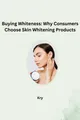 Buying Whiteness: Why Consumers Choose Skin Whitening Products Kry