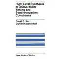High Level Synthesis of ASICs under Timing and Synchronization Constraints The Springer International Series in Engineering and Computer Science 177