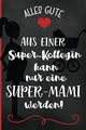 Abschiedsgeschenk Mutterschutz | Notizbuch: Abschied Kollegin Mutterschutz |Deine Lieblingskollegin geht in die Elternzeit und Du suchst ein Geschenk ... sind nette Geschenkideen zur Verabschiedung