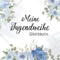 Meine Jugendweihe Gästebuch: Gästebuch zum eintragen mit viel Platz für Glückwünsche und Fotos | Erinnerungsbuch zur Jugendweihe für Mädchen und Jungen (Geschenk zur Jugendweihe)