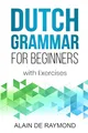 Dutch Grammar for Beginners: With exercises