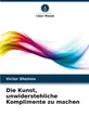 Die Kunst, unwiderstehliche Komplimente zu machen Victor Sheinov