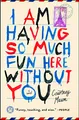 I Am Having So Much Fun Here Without You: A Novel