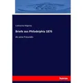 Briefe aus Philadelphia 1876 von Catharina Migerka / hansebooks / Taschenbuch