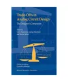 Trade-Offs in Analog Circuit Design: The Designer's Companion: The Designer's Co