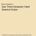 Das Triton-Desaster: Hard Science Fiction, Morris, Brandon Q.