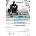 Schule der Gefühle Zur emotionalen Erfahrung von Minderwertigkeit in neoliberalen Zeiten
