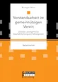 Vorstandsarbeit im gemeinnützigen Verein. Zwischen unentgeltlicher Geschäftsführung und Haftungsrisiko: Bachelorarbeit