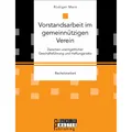Bachelor + Master Vorstandsarbeit im gemeinnützigen Verein. Zwischen unentgeltlicher Geschäftsführung und Haftungsrisi (Rüdiger Marx, 2016) (55842372)