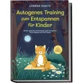 Autogenes Training zum Entspannen für Kinder: Mit den schönsten Fantasiereisen s