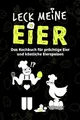 LECK MEINE EIER - Ein lustiges Kochbuch für richtig geile Eier: eine lustige Geschenkidee (Humor Junkies)