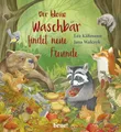 Der kleine Waschbär findet neue Freunde – ein Bilderbuch für Kinder ab 2 Jahren (Die Abenteuer des kleinen Waschbären, Band 3)
