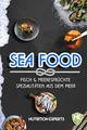 Fisch und Meeresfrüchte. Spezialitäten aus dem Meer.: Kochbuch mit vielen Rezepten. Gesund, schnell, lecker. Wie Sie ganz einfach Grillfisch, Burger, Salate, Suppen, Snacks selbst zubereiten.